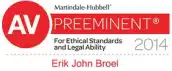 2014 Martindale-Hubbell AV Preeminent® Award for Ethical Standards and Legal Ability - Awarded to Erik John Broel